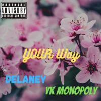 Your Way(feat. Delaney)_YK Monopoly,Delaney