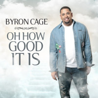 Oh How Good It Is_Byron Cage