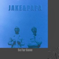 So Far Gone_Jake&Papa