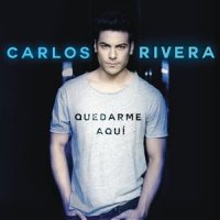Quedarme Aquí_Carlos Rivera