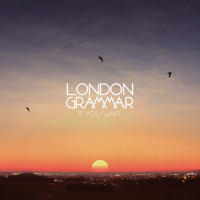 If You Wait_London Grammar,Riva Starr