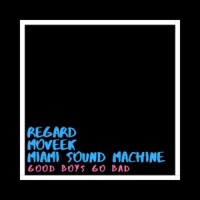 Good boys go bad_Regard,Moveek,Miami Sound Machine