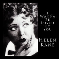 I Wanna Be Loved By You ( 1928 Version )_Helen Kane