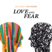 Love and Fear_We Shot The Moon