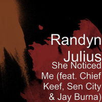 She Noticed Me_Randyn Julius,Chief Keef,Sen City,Jay Burna