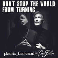 Don't Stop The World from Turning_Plastic Bertrand,Leee John