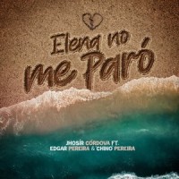 Elena No Me Paró (feat. Edgar Pereira & "Chino" Pereira)_Jhosír Córdova,Edgar Pereira,"Chino" Pereira