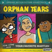 Orphan Tears, Pt. 3_Your Favorite Martian,Cartoon Wax,Stevi The Demon