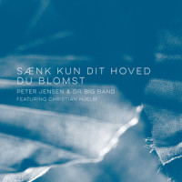 Sænk kun dit hoved du blomst_Peter Jensen,DR Big Band,Christian Hjelm,Carl Nielsen,Johannes Jørgensen