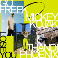 Lose You_Go Freek,Mickey Kojak,Thandi Phoenix
