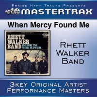 When Mercy Found Me (With Background Vocals)_Rhett Walker Band