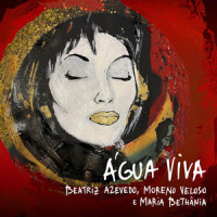 Água Viva_Beatriz Azevedo,Moreno Veloso,Maria Bethania