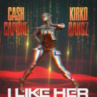 I Like Her Radio_Cash Capone,Kirko Bangz