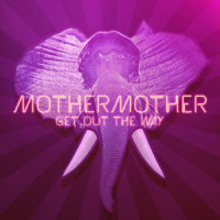 Get Out The Way_Mother Mother