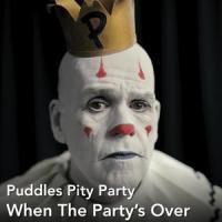 When The Party's Over_Puddles Pity Party