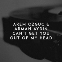 Can't Get You out of My Head_Arem Ozguc,Arman Aydin,Cathy Dennis,Rob Davis