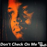 Don't Check on Me_Kid Travis