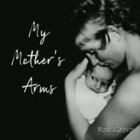 My Mother's Arms_Rob Georg