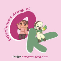 everything's gonna be ok_Faster,Precious Jewel Amor