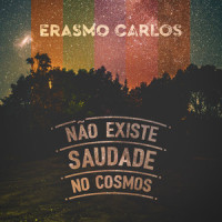 Não Existe Saudade no Cosmos_Erasmo Carlos