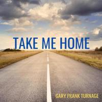 Take Me Home_Gary Frank Turnage