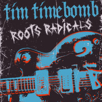 Roots Radicals_Tim Timebomb