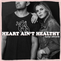 Heart Ain't Healthy_Taylor Edwards