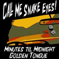 Call Me Snake Eyes_Minutes Til Midnight,Golden Tongue