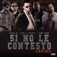 Si No Le Contesto_Zion & Lennox,Tony Dize,Plan B