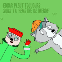 Edgar pleut toujours sous ta fenêtre de merde_edgar déception