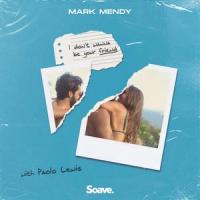 I Don't Wanna Be Your Friend(feat. Paolo Lewis)_Mark Mendy,Marco Chiavarini,Paolo Plateroti,Paolo Lewis