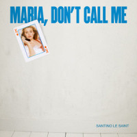 Maria Don't Call Me_Santino Le Saint