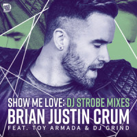 Show Me Love_Brian Justin Crum,Toy Armada,DJ Grind,DJ Strobe