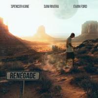 Renegade(feat. Evan Ford & Spencer Kane)_Sam Rivera,Evan Ford,Spencer Kane