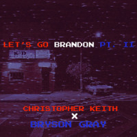 Let’s Go Brandon, Pt. II_Christopher Keith,Bryson Gray