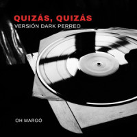 Quizás, Quizás_Oh Margó,Osvaldo Farrés