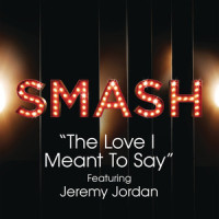 The Love I Meant To Say_SMASH Cast,Jeremy Jordan