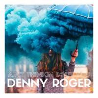 Ain't Thinkin Bout You_Denny Roger