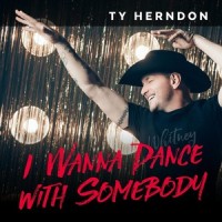 I Wanna Dance with Somebody_Ty Herndon