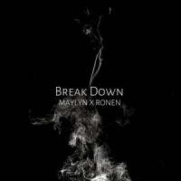 Break Down_MAYLYN,Ronen