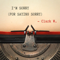 I'm Sorry (For Saying Sorry)_Clark W.