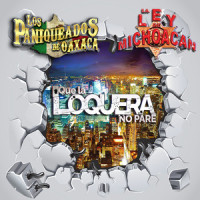 Que La Loquera No Pare_Los Paniqueados de Oaxaca,La Ley De Michoacan