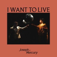 I WANT TO LIVE_Joseph of Mercury