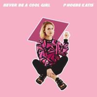 Never Be A Cool Girl_Phoebe Katis
