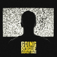 Going Rogue_Dropout Kings