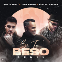 Si Te Beso_Borja Rubio,Juan Magan,Moncho Chavea,Borja Barrera Bernal,Juan Manuel Magan Gonzalez,Ramón Velasco Jiménez,Diego Antonio Juárez Sandoval