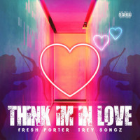 Think Im in Love_Fresh Porter,Trey Songz