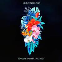 Hold You Close_BEATCORE,Ashley Apollodor