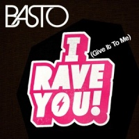 I Rave You(Give It To Me)_Basto