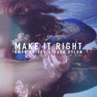 Make It Right_Emre Arisev,Dogu Dylan,Elif